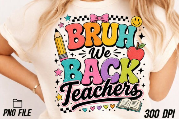 Bruh We Back Teachers Png, First Day of: A Creative Solution for Educators and Designers