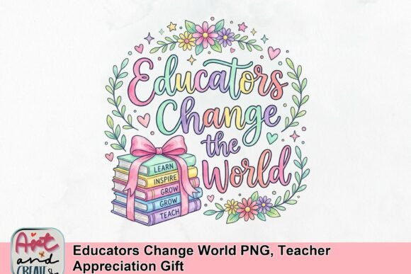 Educators Change World PNG, Teacher Appreciation Gift